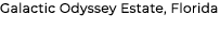 Galactic Odyssey Estate, Florida