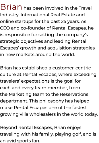 Brian has been involved in the Travel Industry, International Real Estate and online startups for the past 25 years. ...