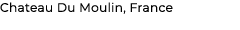 Chateau Du Moulin, France