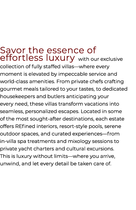 Savor the essence of effortless luxury with our exclusive collection of fully staffed villas—where every moment is el...