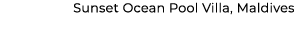 Sunset Ocean Pool Villa, Maldives